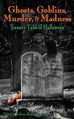 Ghosts, Goblins, Murder, & Madness: Twenty Tales of Halloween Cover Image