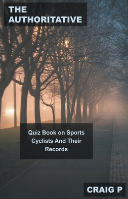 The Authoritative Quiz Book on Sports Cyclists And Their Records Cover Image