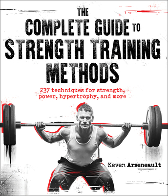 The Complete Guide to Strength Training Methods By Keven Arseneault Cover Image