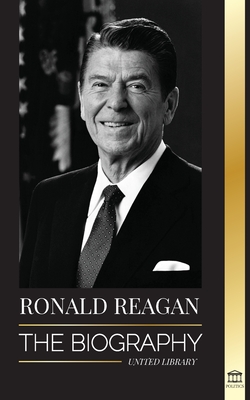 Ronald Reagan: The Biography - An American Life of Radio, the Cold War, and the Fall of the Soviet Empire (Politics) Cover Image