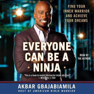 Everyone Can Be a Ninja: Find Your Inner Warrior and Achieve Your Dreams By Akbar Gbajabiamila (Read by) Cover Image