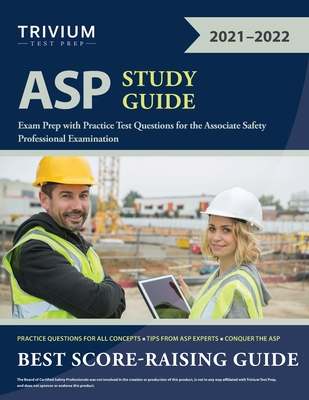 ASP Study Guide: Exam Prep with Practice Test Questions for the Associate Safety Professional Examination Cover Image