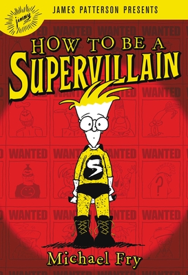 How to Be a Supervillain By Michael Fry, James Patterson (Foreword by) Cover Image