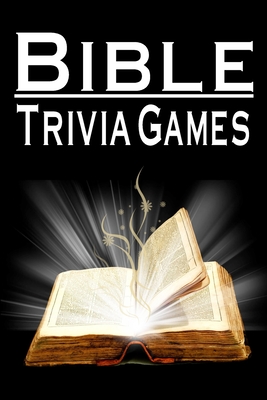Bible Trivia Games: 1000+ Questions to Sharpen Your Understanding of Scripture Cover Image