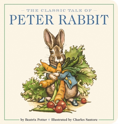 The Classic Tale of Peter Rabbit Oversized Padded Board Book: The Classic Edition (Oversized Padded Board Books #13) By Charles Santore (Illustrator), Beatrix Potter Cover Image