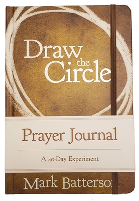 Draw the Circle Prayer Journal: A 40-Day Experiment By Mark Batterson Cover Image
