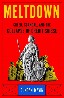 Meltdown: Greed, Scandal, and the Collapse of Credit Suisse By Duncan Mavin Cover Image