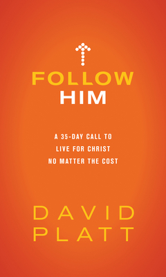 Follow Him: A 35-Day Call to Live for Christ No Matter the Cost Cover Image