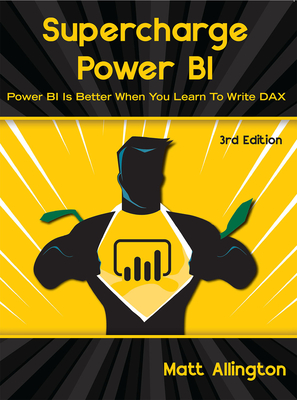 Supercharge Power BI: Power BI is Better When You Learn To Write DAX By Matt Allington Cover Image