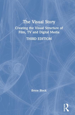 The Visual Story: Creating the Visual Structure of Film, Tv, and Digital Media Cover Image