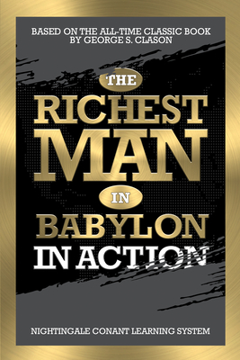 The Richest Man in Babylon in Action By George S. Clason, Nightingale Conant Learning System Cover Image