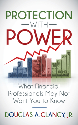The Protection with Power: What Financial Professionals May Not Want You to Know Cover Image