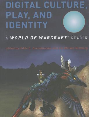 Digital Culture, Play, and Identity (World of Warcraft Reader)