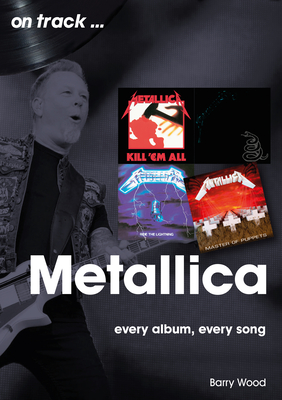 Metallica: Every Album, Every Song (On Track)