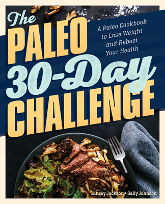 The Paleo 30-Day Challenge: A Paleo Cookbook to Lose Weight and Reboot Your Health The Paleo 30-Day Challenge: A Paleo Cookbook to Lose Weight and Reboot Your Health cover