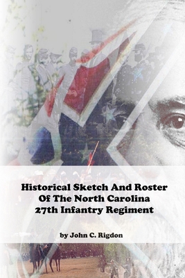 Historical Sketch And Roster Of The North Carolina 27th Infantry