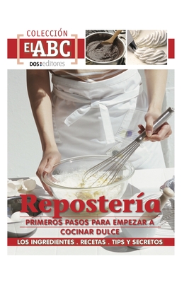 Repostería: PRIMEROS PASOS PARA EMPEZAR A COCINAR DULCE: los ingredientes - recetas - tips y secretos By Cookina Cover Image