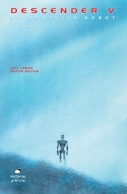 Descender V: La rebelión de los robots By Jeff Lemire, Dustin Nguyen (Illustrator) Cover Image