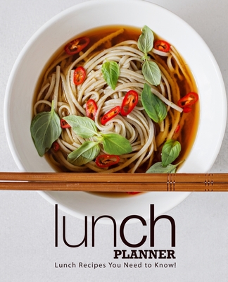 Lunch Planner: Lunch Recipes you Need to Know! Cover Image
