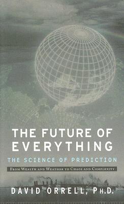 The Future of Everything: The Science of Prediction By David Orell, PhD Cover Image