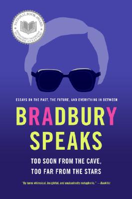 Bradbury Speaks: Too Soon from the Cave, Too Far from the Stars By Ray Bradbury Cover Image
