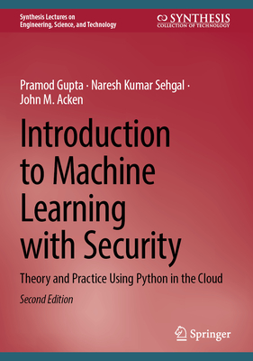 Introduction to Machine Learning with Security: Theory and Practice Using Python in the Cloud (Synthesis Lectures on Engineering)