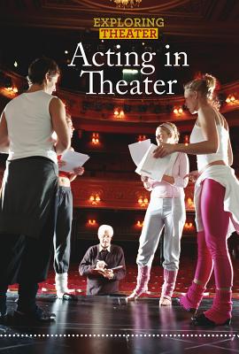 Acting in Theater (Exploring Theater) By George Capaccio Cover Image