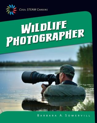 Wildlife Photographer (21st Century Skills Library: Cool Steam Careers) Cover Image