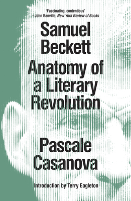 Samuel Beckett: Anatomy of a Literary Revolution By Pascale Casanova Cover Image
