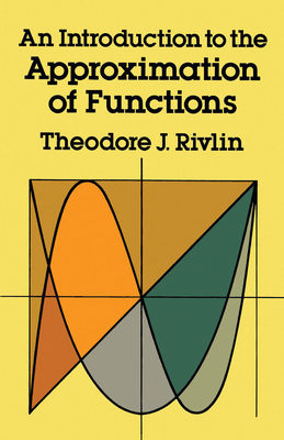 An Introduction to the Approximation of Functions (Dover Books on Mathematics) By Theodore J. Rivlin Cover Image