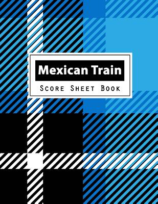 Mexican Train Score Sheet Book: Dominoes Mexican Train Dominoes Scoring Game Record Level Keeper Book, Mexican Train Score, Track their scores on this Cover Image