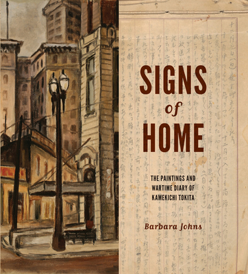 Signs of Home: The Paintings and Wartime Diary of Kamekichi Tokita (Scott and Laurie Oki Series in Asian American Studies) Cover Image