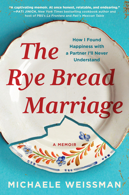 The Rye Bread Marriage: How I Found Happiness with a Partner I’ll Never Understand Cover Image