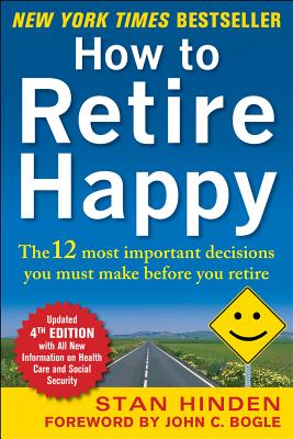 How to Retire Happy, Fourth Edition: The 12 Most Important Decisions You Must Make Before You Retire Cover Image