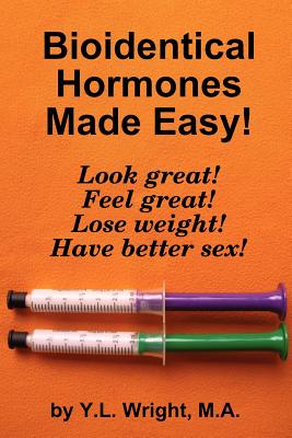 Bioidentical Hormones Made Easy! By Y. L. Wright Cover Image
