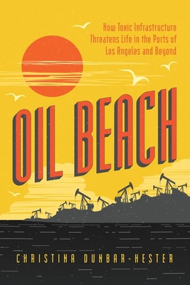 Oil Beach: How Toxic Infrastructure Threatens Life in the Ports of Los Angeles and Beyond Cover Image