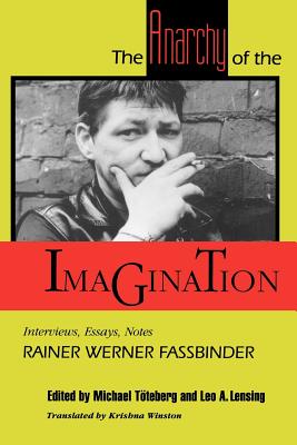 The Anarchy of the Imagination: Interviews, Essays, Notes (Paj Books) By Rainer Werner Fassbinder, Michael Töteberg (Editor), Leo Lensing (Editor) Cover Image