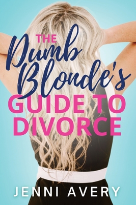 The Dumb Blonde's Guide to Divorce By Jenni Avery Cover Image
