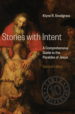 Stories with Intent: A Comprehensive Guide to the Parables of Jesus By Klyne R. Snodgrass Cover Image