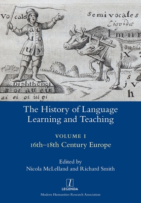 The History of Language Learning and Teaching I: 16th-18th Century Europe (Legenda) Cover Image