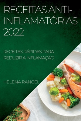 Receitas Anti-Inflamatórias 2022: Receitas Rápidas Para Reduzir a Inflamação By Helena Rangel Cover Image