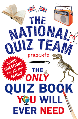 The Only Quiz Book You Will Ever Need By National Quiz Team Cover Image