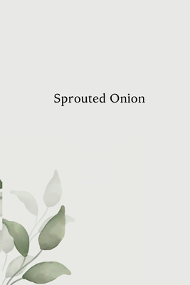 Sprouted Onion Characterization, Functionality and Utilization By Ishrat Majid Cover Image
