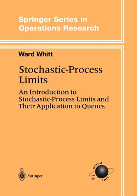 Stochastic-Process Limits: An Introduction to Stochastic-Process Limits and Their Application to Queues (Springer Operations Research and Financial Engineering)