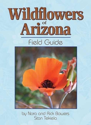 Wildflowers of Arizona Field Guide (Wildflower Identification Guides) By Nora And Rick Bowers, Stan Tekiela Cover Image