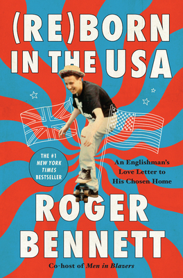 Reborn in the USA: An Englishman's Love Letter to His Chosen Home By Roger Bennett Cover Image