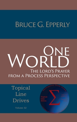 One World: The Lord's Prayer from a Process Perspective (Topical Line Drives #32) By Bruce G. Epperly Cover Image