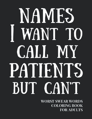 Names I Want To Call My Patients But Can't: Worst Swear Words Coloring Book for Adults - Funny Gift for Nurse, Doctor - 40 Large Print Mandala Pattern By True Mexican Publishing Cover Image