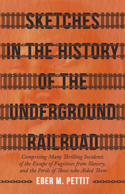 Sketches in the History of the Underground Railroad: Comprising Many Thrilling Incidents of the Escape of Fugitives from Slavery, and the Perils of Th Cover Image