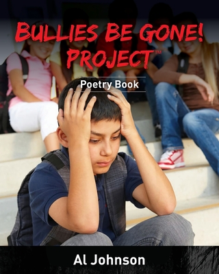 Bullies Be Gone! Project: Poetry Book By Al Johnson Cover Image